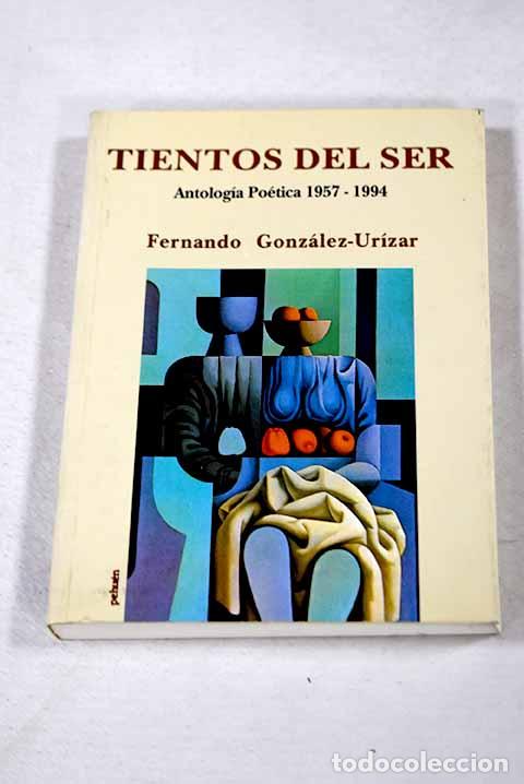 Libros: Tientos del ser: antologia poetica (1957-1994).- Gonzalez Urizar, Fernando