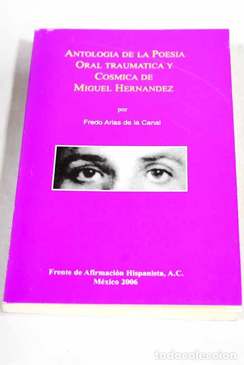 Libri di seconda mano: Antologia de la poesia oral, traumatica y cosmica de Miguel Hernandez.- Arias de la Canal, Fredo