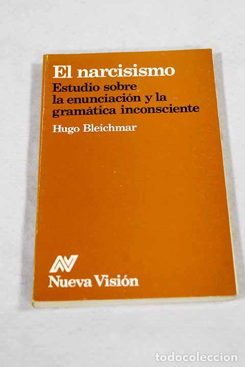 Libros: El narcisismo: estudio sobre la enunciaci&oacute;n y la gram&aacute;tica inconsciente.- Bleichmar, Hugo B.