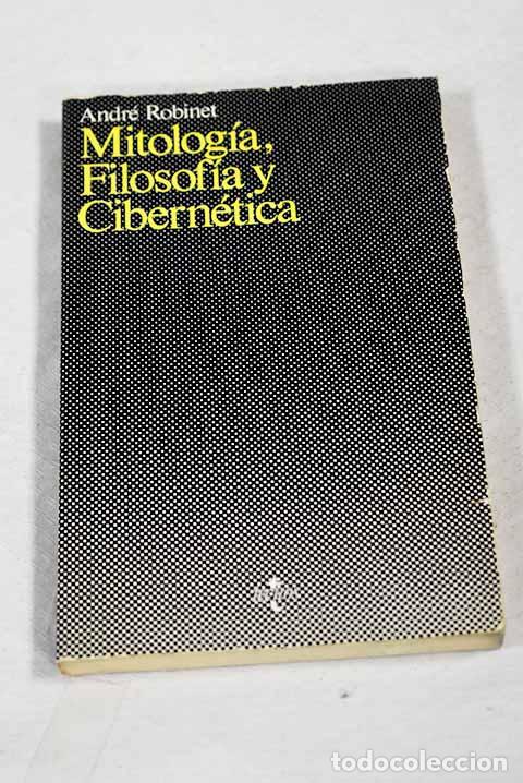 Libros: Mitolog&iacute;a, filosof&iacute;a y cibern&eacute;tica: el aut&oacute;mata y el pensamiento.- Robinet, Andr&eacute;