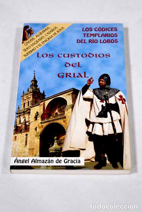 books: L&oacute;s c&oacute;dices templarios del R&iacute;o Lobos : los custodios del Grial.- Almaz&aacute;n de Gracia, &Aacute;ngel