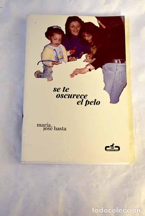 books: Se te oscurece el pelo.- Hasta, Mar&iacute;a Jos&eacute;