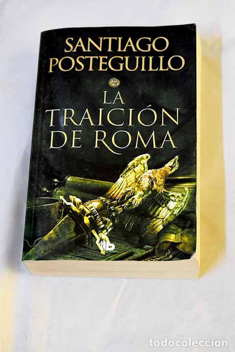 Libri di seconda mano: La traici&oacute;n de Roma: Posteguillo, Santiago.- Posteguillo, Santiago