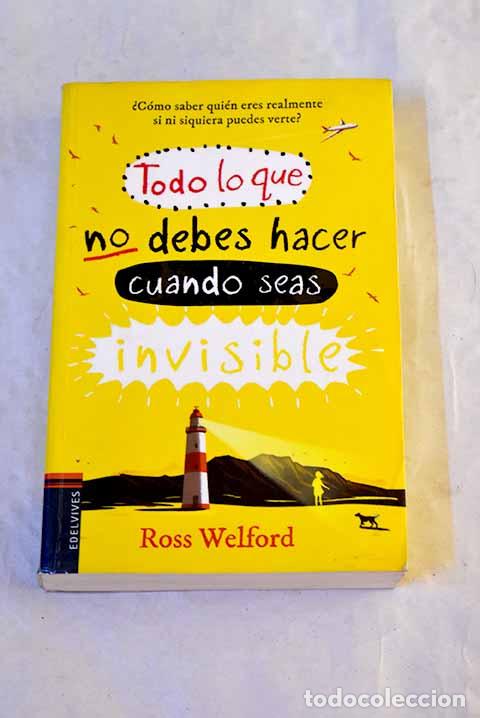 Libros: Todo lo que no debes hacer cuando seas invisible.- Welford, Ross