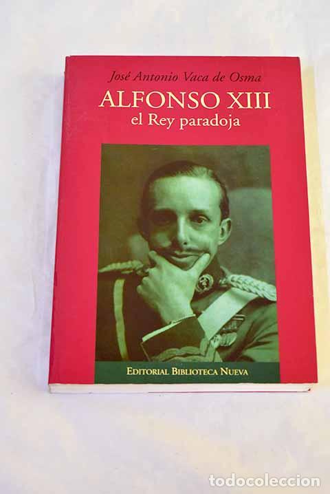 Libros: Alfonso XIII, el rey paradoja.- Vaca de Osma, Jos&eacute; Antonio