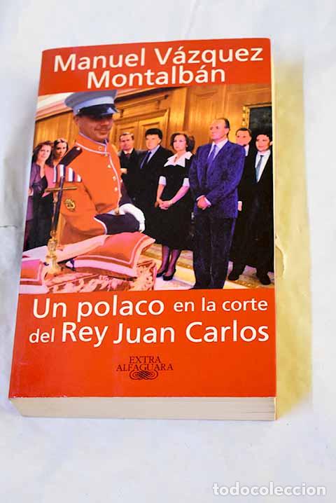 Libros: Un polaco en la corte del Rey Juan Carlos.- V&aacute;zquez Montalb&aacute;n, Manuel