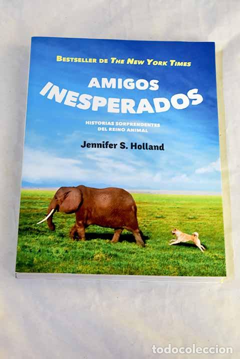 Libros: Amigos inesperados: historias sorprendentes del reino animal.- Holland, Jennifer S.