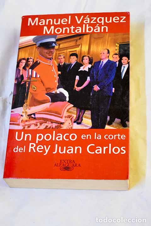 B&uuml;cher: Un polaco en la corte del Rey Juan Carlos.- V&aacute;zquez Montalb&aacute;n, Manuel