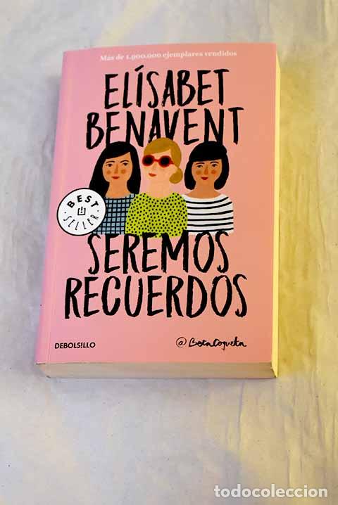 B&uuml;cher: Seremos recuerdos: Benavent, El&iacute;sabet.- Benavent, El&iacute;sabet