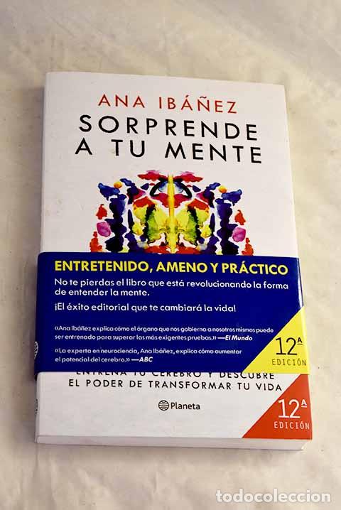 Libros: Sorprende a tu mente: entrena tu cerebro y descubre el poder de transformar tu vida.- Ib&aacute;&ntilde;ez, Ana