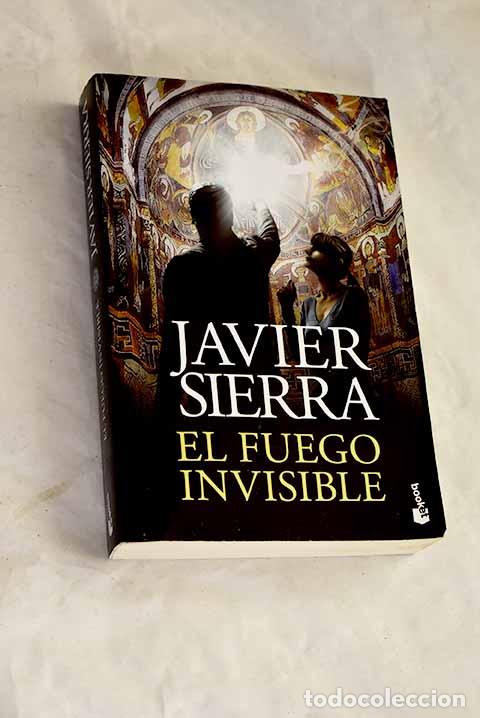 Libros: El fuego invisible: Sierra, Javier.- Sierra, Javier