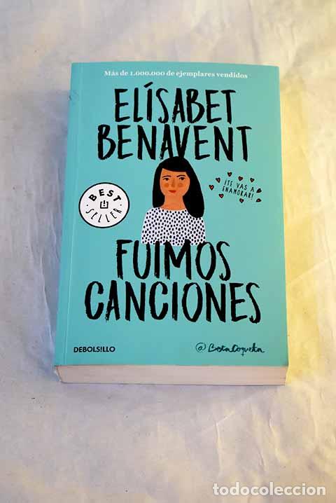 Libros: Fuimos canciones: Benavent, El&iacute;sabet.- Benavent, El&iacute;sabet