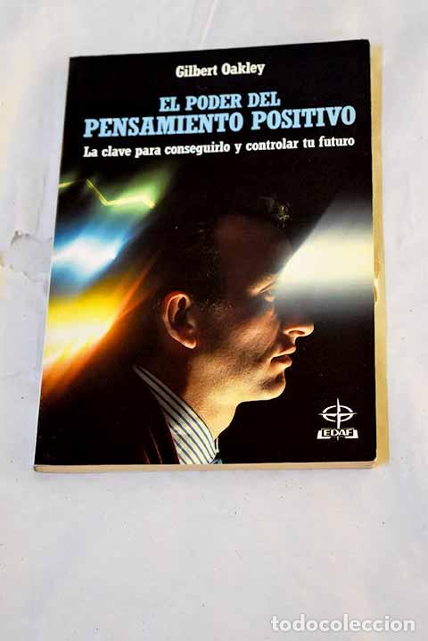 Libros: El poder del pensamiento positivo: la clave para conseguirlo y controlar tu futuro.- Oakley, Gilbert