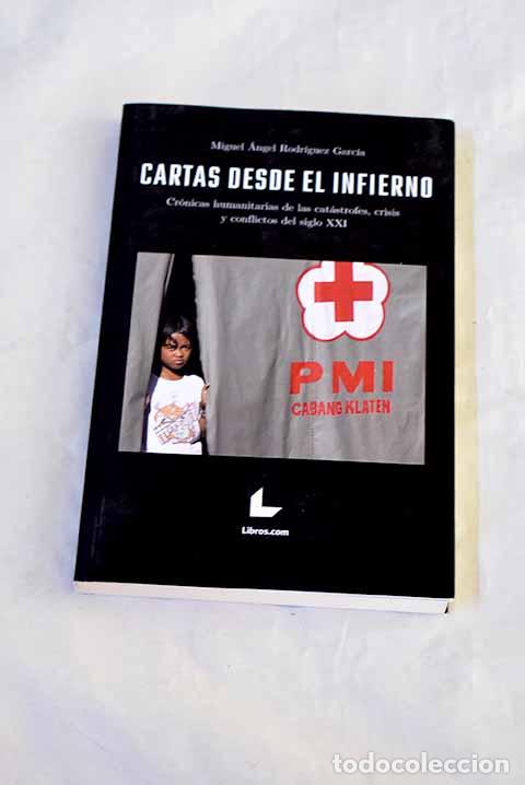 B&uuml;cher: Cartas desde el infierno: cr&oacute;nicas humanitarias de las cat&aacute;strofes.- Rodr&iacute;guez Garc&iacute;a, Miguel &Aacute;ngel