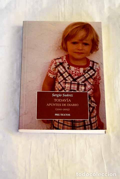 B&uuml;cher: Todav&iacute;a: apuntes de diario (2011-2015).- Su&aacute;rez, Sergio