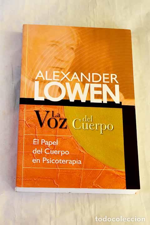 Libros: La voz del cuerpo: Lowen, Alexander.- Lowen, Alexander