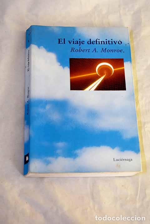 Libros: El viaje definitivo: Monroe, Robert A..- Monroe, Robert A.