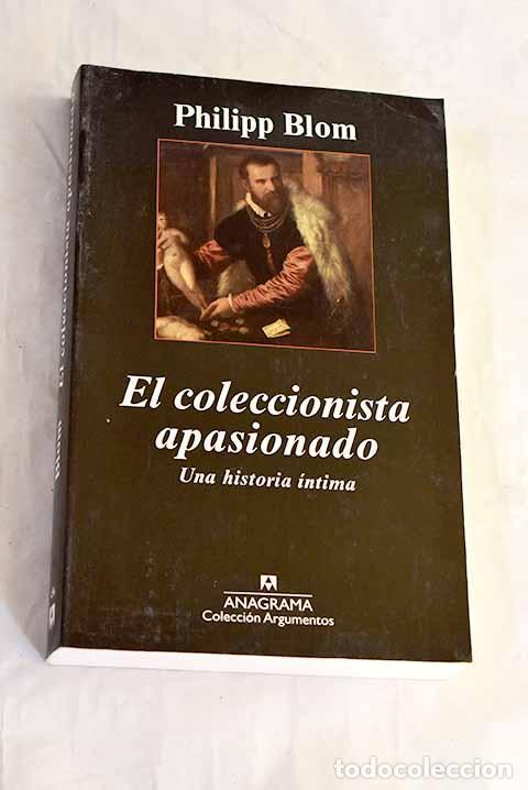 Libri di seconda mano: El coleccionista apasionado: una historia &iacute;ntima.- Blom, Philipp