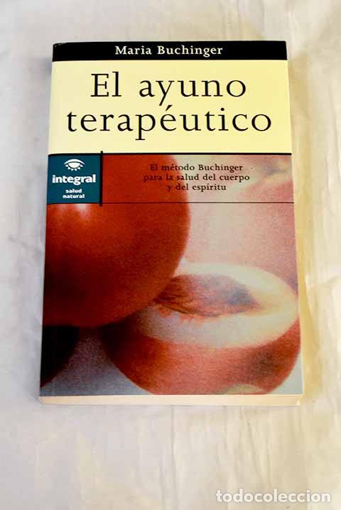 books: El ayuno terap&eacute;utico: el m&eacute;todo Buchinger para la salud del cuerpo y del esp&iacute;ritu.- Buchinger, Maria
