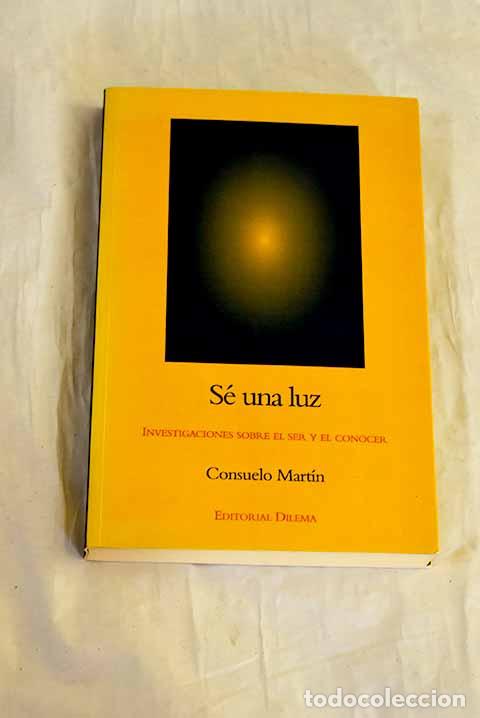 books: S&eacute; una luz: investigaciones sobre el ser y el conocer.- Mart&iacute;n, Consuelo