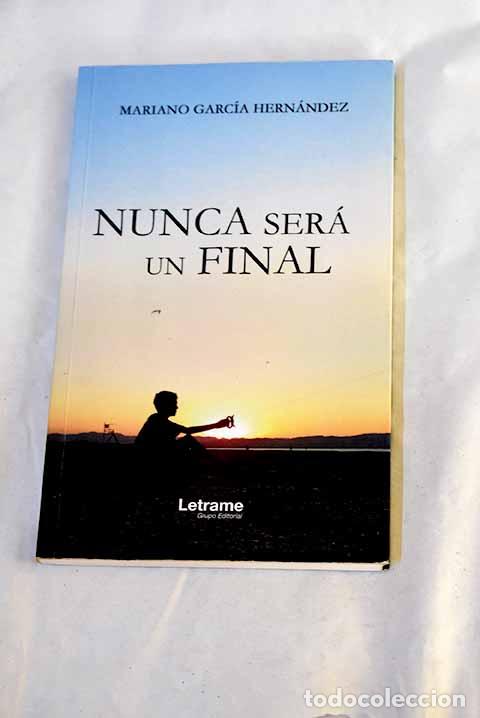 books: Nunca ser&aacute; un final: Garc&iacute;a Hern&aacute;ndez, Mariano.- Garc&iacute;a Hern&aacute;ndez, Mariano