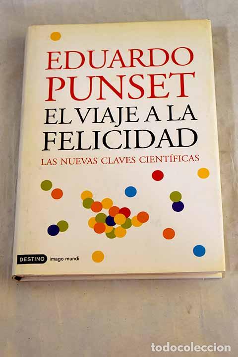 books: El viaje a la felicidad : las nuevas claves cient&iacute;ficas.- Punset, Eduardo
