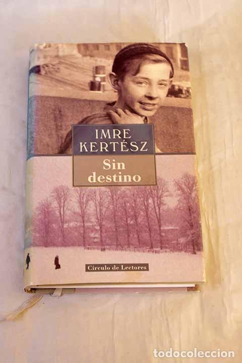 books: Sin destino: Kert&eacute;sz, Imre.- Kert&eacute;sz, Imre