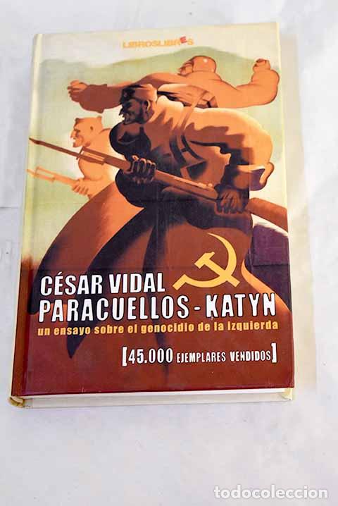 Libros: Paracuellos-Katyn : un ensayo sobre el genocidio de la izquierda.- Vidal, C&eacute;sar