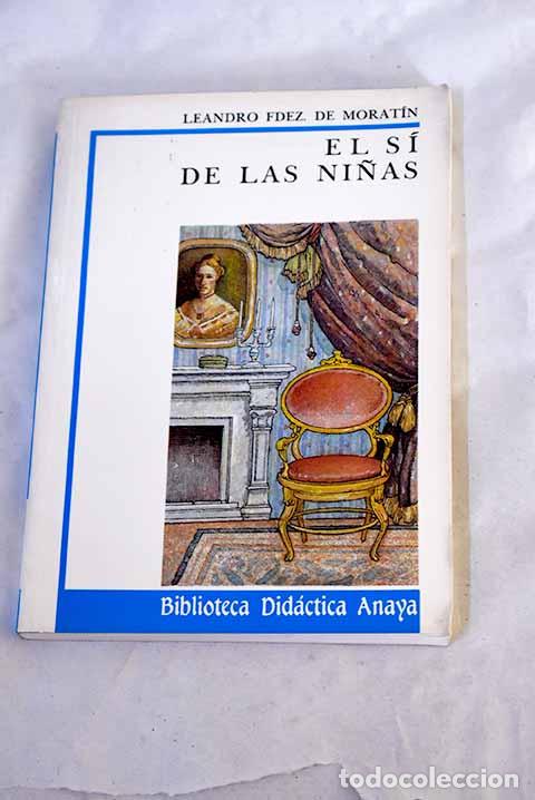 Libri di seconda mano: El s&iacute; de las ni&ntilde;as: Fern&aacute;ndez de Morat&iacute;n, Leandro.- Fern&aacute;ndez de Morat&iacute;n, Leandro