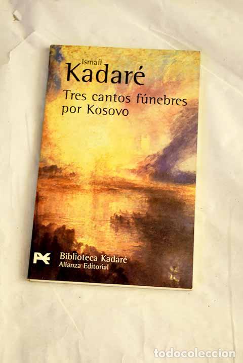 Libros: Tres cantos f&uacute;nebres por Kosovo.- Kadare, Ismail