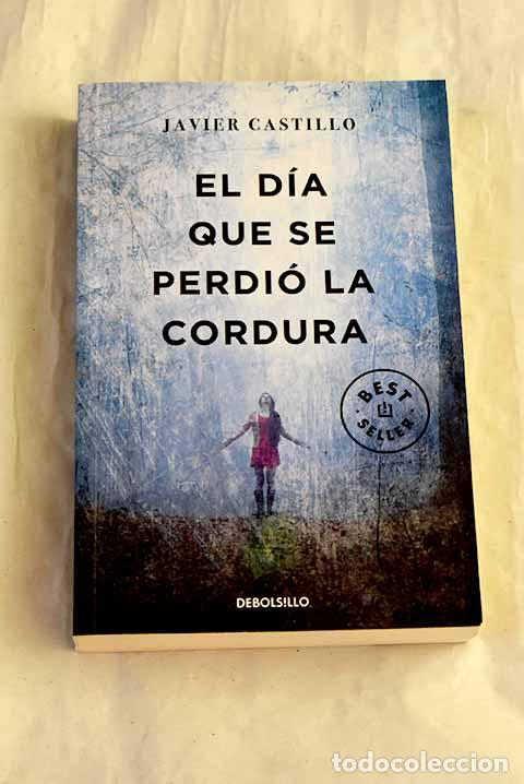 Libros: El d&iacute;a que se perdi&oacute; la cordura.- Castillo, Javier