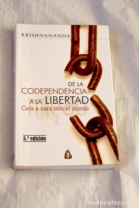 Libros: De la codependencia a la libertad : cara a cara con el miedo.- Krishnananda