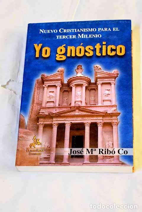 Libros: Yo gn&oacute;stico: nuevo cristianismo para el tercer milenio.- Rib&oacute; Co, Jos&eacute; Mar&iacute;a