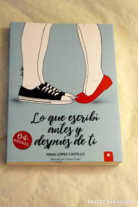Libros: Lo que escrib&iacute; antes y despu&eacute;s de ti.- L&oacute;pez Castillo, Fran