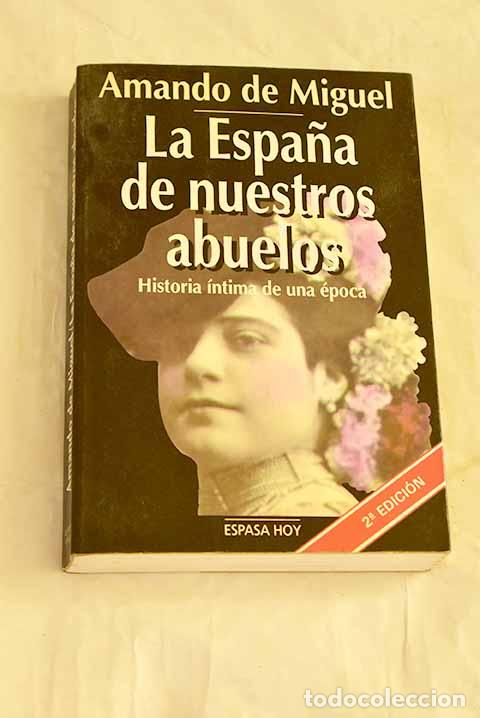 Libros: La Espa&ntilde;a de nuestros abuelos: historia &iacute;ntima de una &eacute;poca.- Miguel, Amando de