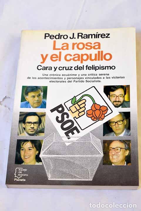 Libros: La rosa y el capullo: cara y cruz del felipismo.- Ram&iacute;rez, Pedro J.