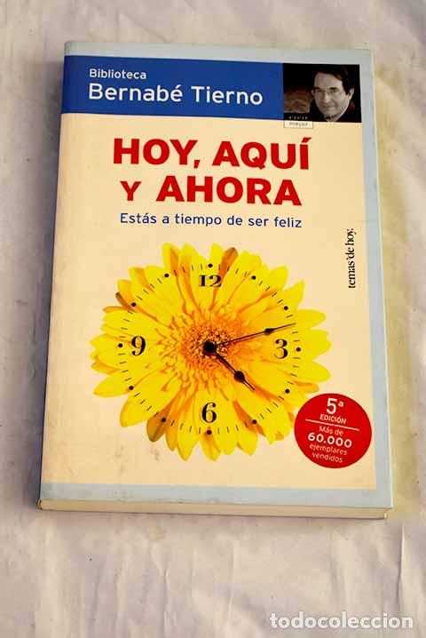 Libros: Hoy, aqu&iacute; y ahora: est&aacute;s a tiempo de ser feliz.- Tierno, Bernab&eacute;