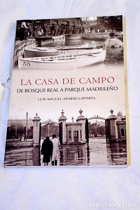 Libros: La Casa de Campo : de bosque real a parque madrile&ntilde;o.- Aparisi Laporta, Luis Miguel