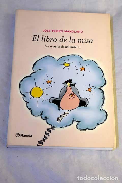 books: El libro de la misa: los secretos de un misterio.- Manglano Castellary, Jos&eacute; Pedro