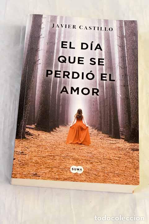 Libros: El d&iacute;a que se perdi&oacute; el amor.- Castillo, Javier