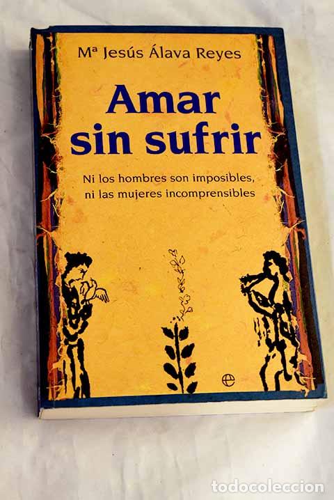 Libros: Amar sin sufrir: ni los hombres son imposibles, ni las mujeres incomprensibles