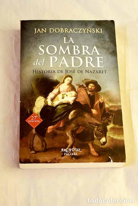 Libros: La sombra del padre: historia de Jos&eacute; de Nazaret.- Dobraczynski, Jan