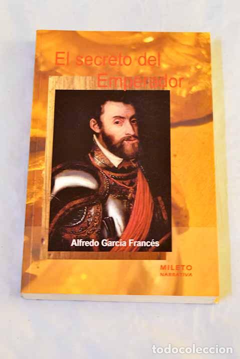 B&uuml;cher: El secreto del emperador.- Garc&iacute;a Franc&eacute;s, Alfredo