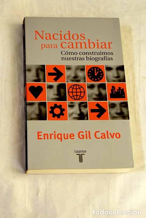 B&uuml;cher: Nacidos para cambiar : c&oacute;mo construimos nuestras biograf&iacute;as.- Gil Calvo, Enrique