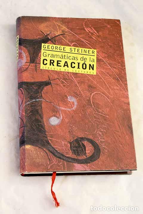 Libros: Gram&aacute;ticas de la creaci&oacute;n.- Steiner, George