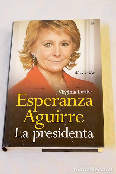 B&uuml;cher: Esperanza Aguirre, la presidenta.- Drake, Virginia