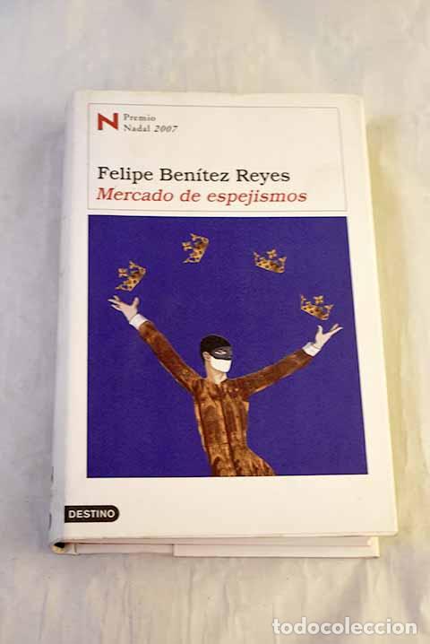 B&uuml;cher: Mercado de espejismos.- Ben&iacute;tez Reyes, Felipe
