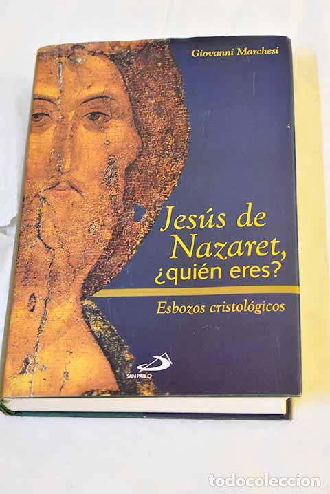 B&uuml;cher: Jes&uacute;s de Nazaret, &iquest;qui&eacute;n eres?: esbozos cristol&oacute;gicos.- Marchesi, Giovanni