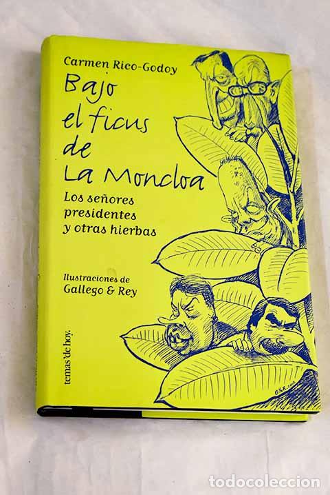 Livros em segunda m&atilde;o: Bajo el ficus de La Moncloa: los se&ntilde;ores presidentes y otras hierbas.- Rico-Godoy, Carmen