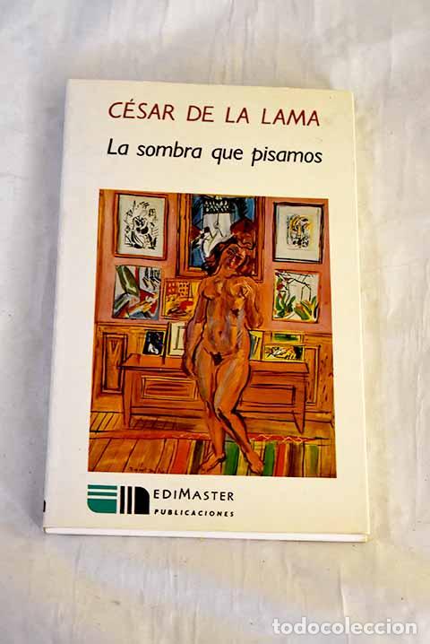 Libros: La sombra que pisamos.- Lama, C&eacute;sar de la